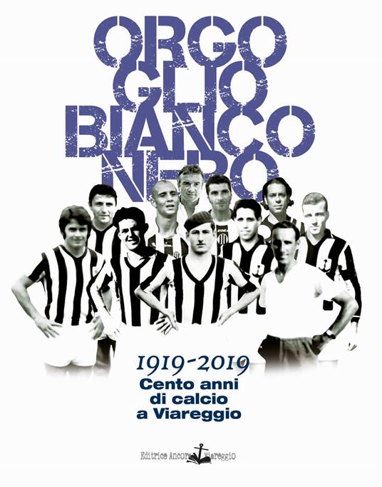 Orgoglio bianconero. 1919-2019. Cento anni di calcio a Viareggio - copertina