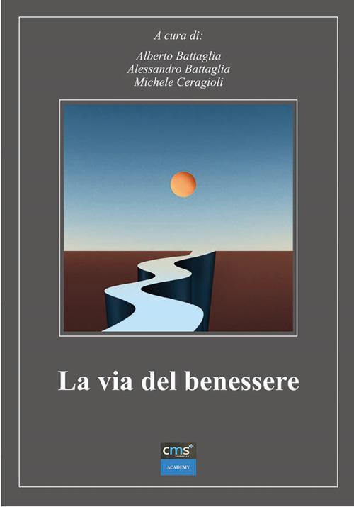 La via del benessere - Alberto Battaglia,Alessandro Battaglia,Michele Ceragioli - copertina