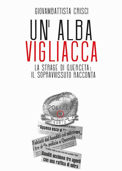 Un'alba vigliacca. La strage di Querceta: il sopravvissuto racconta - Giovambattista Crisci - copertina