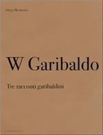W Garibaldo. Tre racconti garibaldini-W Garibaldo. Three stories about Garibaldi