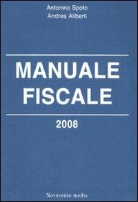 Manuale fiscale 2008 - Antonino Spoto,Andrea Aliberti - copertina