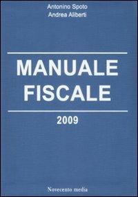 Manuale fiscale 2009 - Antonino Spoto,Andrea Aliberti - copertina