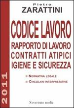 Codice lavoro. Rapporto di lavoro, contratti atipici, igiene e sicurezza