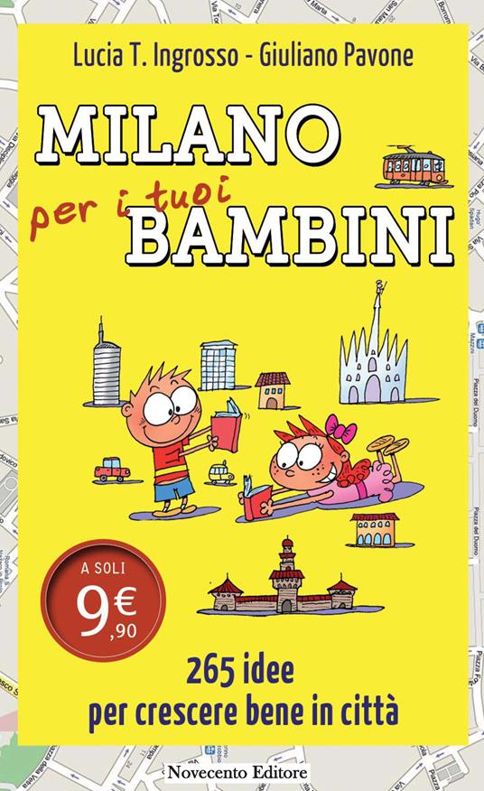Milano per i tuoi bambini. 265 idee per crescere bene in città - Lucia Tilde Ingrosso,Giuliano Pavone - ebook