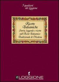 Ricette balsamiche. Storia, leggende e ricette sull'aceto balsamico tradizionale di Modena - copertina