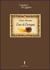 Cuor di castagna. Il pane dei poveri - Katia Brentani - copertina