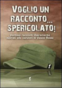 Voglio un racconto... spericolato! Ventisei racconti liberamente ispirati alle canzoni di Vasco Rossi - copertina