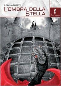L'ombra della stella. La prima indagine di Stella Spada - Lorena Lusetti - copertina