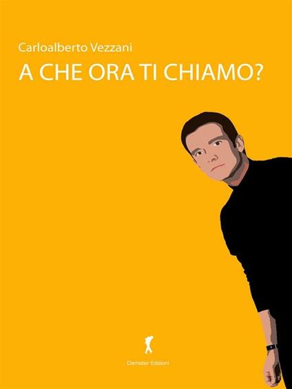 A che ora ti chiamo? - Carloalberto Vezzani - ebook