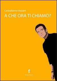 A che ora ti chiamo? - Carloalberto Vezzani - copertina