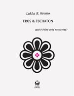 Eros & Eschaton. Qual è il fine ultimo dell'uomo?