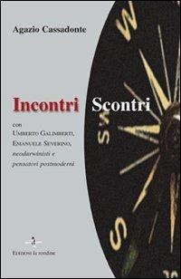 Incontri-scontri. Con Umberto Galimberti, Emanuele Severino, neodarwinisti e pensatori postmoderni - Agazio Cassadonte - copertina