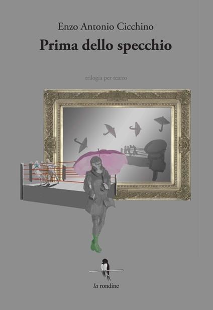 Prima dello specchio. Trilogia per teatro - Enzo Cicchino - copertina
