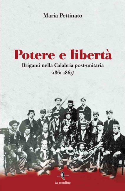 Potere e libertà. Briganti nella Calabria post-unitaria (1861-1865) - Maria Pettinato - copertina