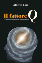 Il fattore Q. Un percorso quantistico di sviluppo umano. Con Contenuto digitale per download e accesso on line