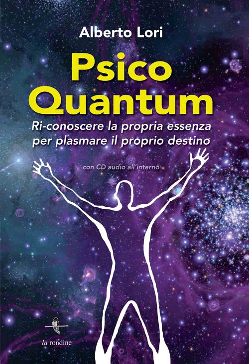 Psico Quantum. Ri-conoscere la propria essenza per plasmare il proprio destino. Con Contenuto digitale per download e accesso on line - Alberto Lori - copertina