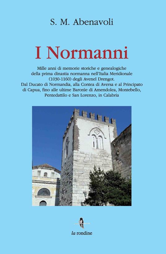 I Normanni. Mille anni di memorie storiche e genealogiche della prima dinastia normanna nell'Italia meridionale (1030-1160)... - S. M. Abenavoli - copertina