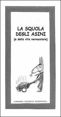 La squola degli asini (e della vita vernacolare) - Giampietro Degli Innocenti,Sandro Useli - copertina