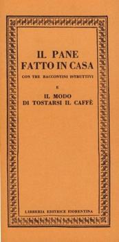 Libro Il pane fatto in casa. Con tre racconti istruttivi-Il modo di tostarsi il caffè 
