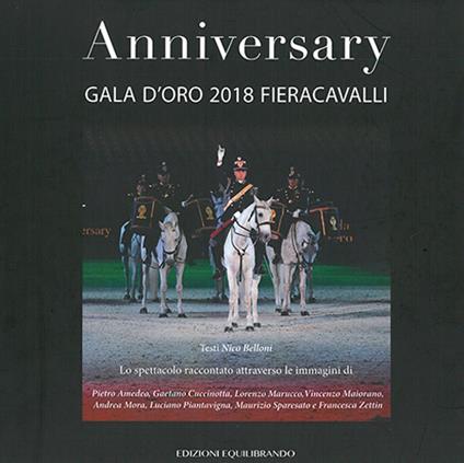 Anniversary. Gala d'oro 2018 Fieracavalli. Ediz. illustrata - Nico Belloni - copertina