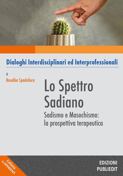 Lo spettro sadiano. Sadismo e masochismo: la prospettiva terapeutica - Spadafora Rosalba - copertina