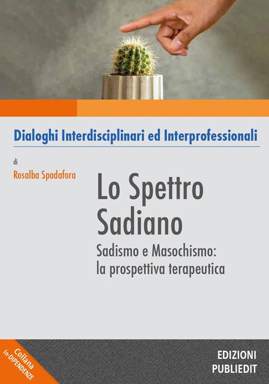Lo spettro sadiano. Sadismo e masochismo: la prospettiva terapeutica - Spadafora Rosalba - copertina
