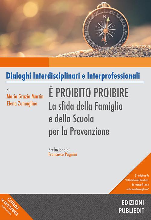 È proibito proibire. La sfida della famiglia e della scuola per la prevenzione - Maria Grazia Martin,Elena Zumaglino - copertina