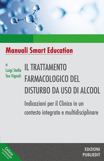 Il trattamento farmacologico del disturbo da uso di alcool. Indicazioni per il clinico in un contesto integrato e multidisciplinare. Ediz. integrale - Luigi Stella,Teo Vignoli - copertina