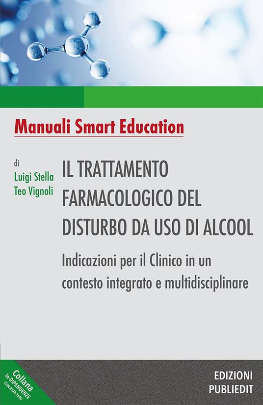 Il trattamento farmacologico del disturbo da uso di alcool. Indicazioni per il clinico in un contesto integrato e multidisciplinare. Ediz. integrale - Luigi Stella,Teo Vignoli - copertina