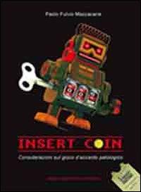 Insert Coin. Considerazioni sul gioco d'azzardo patologico - Paolo F. Mazzacane - copertina