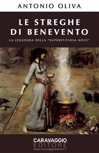 Le streghe di Benevento. La leggenda della «Superstitiosa Noce» - Antonio Oliva - ebook