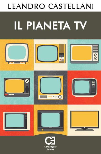 Il pianeta TV - Leandro Castellani - copertina