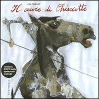 Il cuore di Chisciotte. Ediz. illustrata. Con DVD - Gek Tessaro - copertina