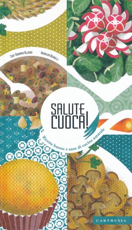 Salute cuoca! Ricette buone e sane di cucina naturale - Giovanni Allegro,Annalisa Beghelli - copertina