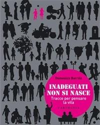 Inadeguati non si nasce. Tracce per pensare la vita e per educare - Domenico Barrilà - ebook