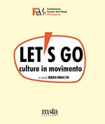 Let's go. Culture in movimento. Catalogo della mostra. Pietrasanta (LU) 4 marzo-30 aprile 2023