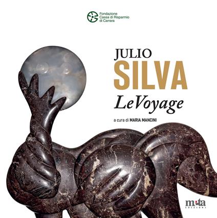Julio Silva. LeVoyage. Catalogo della mostra (Carrara, 12 luglio-20 agosto 2025). Ediz. a colori - copertina