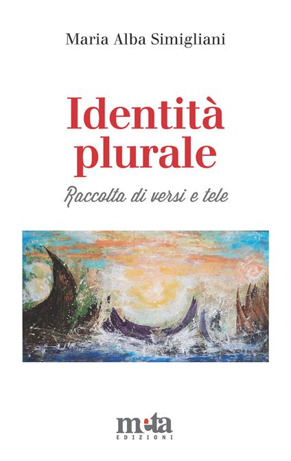 Identità plurale. Raccolta di versi e tele. Ediz. illustrata - Maria Alba Simigliani - copertina