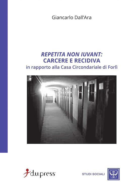 Repetita non iuvant: carcere e recidiva in rapporto alla Casa circondariale di Forlì - Giancarlo Dall'Ara - copertina
