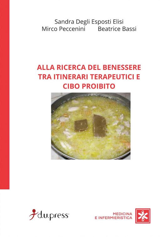 Alla ricerca del benessere tra itinerari terapeutici e cibo proibito - Sandra Degli Esposti Elisi,Mirco Peccenini,Beatrice Bassi - copertina