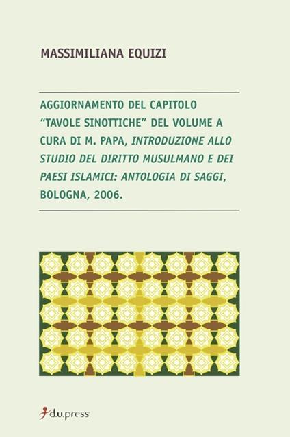 Aggiornamento del capitolo «Tavole sinottiche». Introduzione allo studio del diritto musulmano e dei paesi islamici. Antologia di saggi (Bologna, 2006) - Massimiliana Equizi - copertina