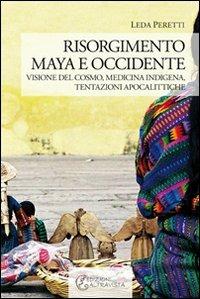 Risorgimento Maya e occidente. Visione del cosmo, medicina indigena, tentazioni apocalittiche - Leda Peretti - copertina