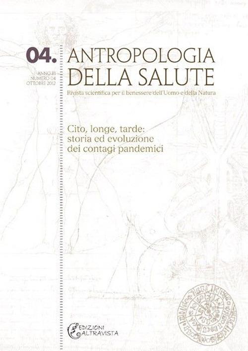 Antropologia della salute (2012). Vol. 4: Cito, longe, tarde: storia ed evoluzione dei contagi pandemici - copertina