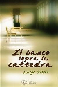Il banco sopra la cattedra - Luigi Polito - ebook