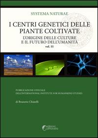 I centri genetici delle piante coltivate. L'origine delle culture e il futuro dell'umanità - Brunetto Chiarelli - copertina