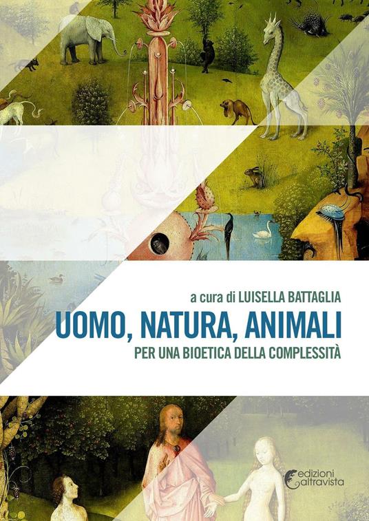 Uomo, natura, animali. Per una bioetica della complessità - Luisella Battaglia - copertina