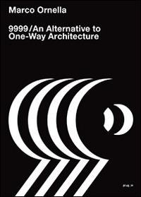9999. An alternative to one-way architecture - Marco Ornella - copertina