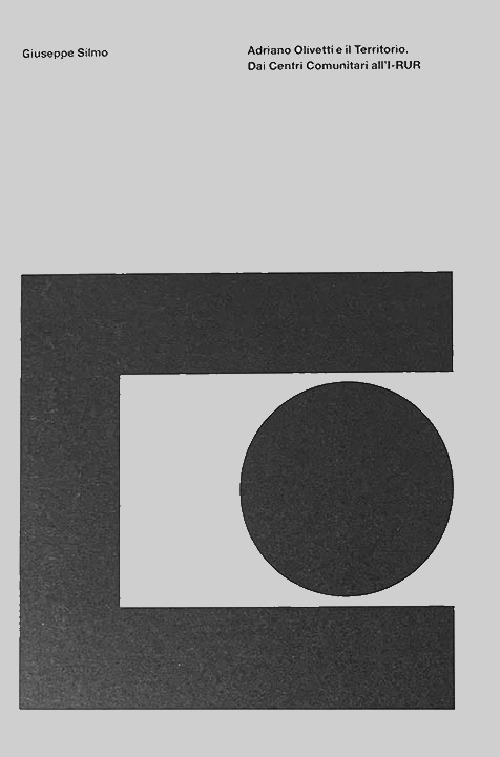 Adriano Olivetti e il territorio. Dai centri comunitari all'I-RUR - Giuseppe Silmo - copertina