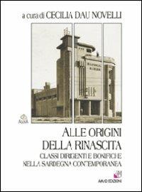 Alle origini della rinascita. Classi dirigenti e bonifiche nella Sardegna contemporanea - copertina