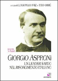 Giorgio Asproni. Un leader sardo nel Risorgimento italiano - copertina